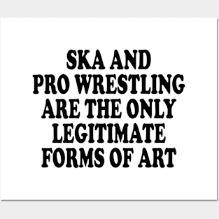 ska and pro wrestling are the only legitimate forms of art Posters and Art